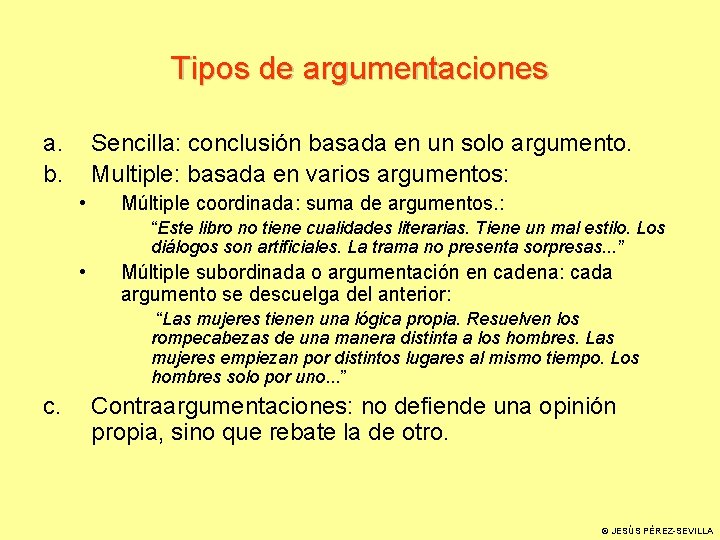 Tipos de argumentaciones a. b. Sencilla: conclusión basada en un solo argumento. Multiple: basada