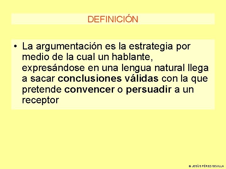 DEFINICIÓN • La argumentación es la estrategia por medio de la cual un hablante,