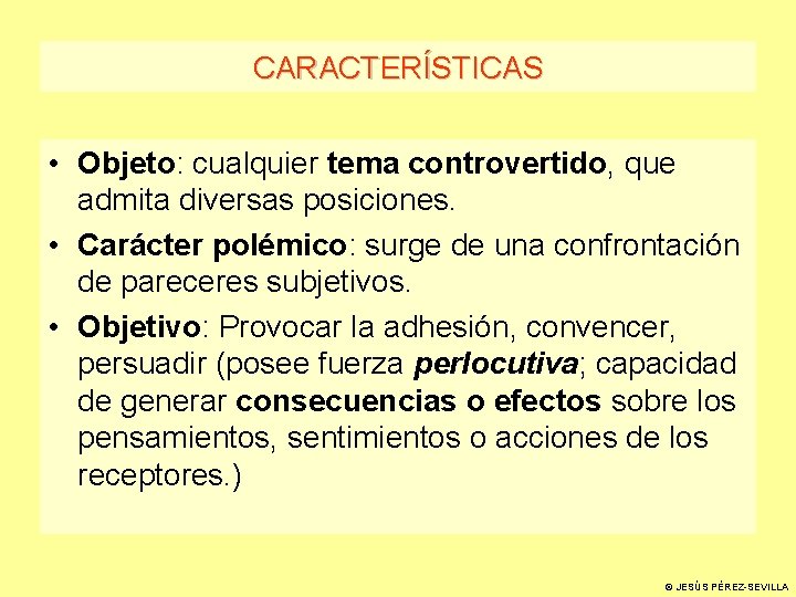 CARACTERÍSTICAS • Objeto: cualquier tema controvertido, que admita diversas posiciones. • Carácter polémico: surge