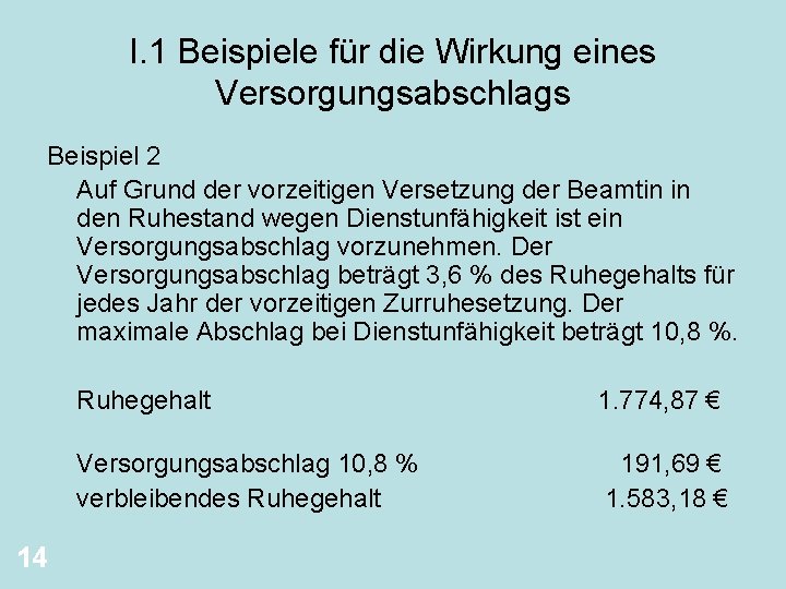 I. 1 Beispiele für die Wirkung eines Versorgungsabschlags Beispiel 2 Auf Grund der vorzeitigen