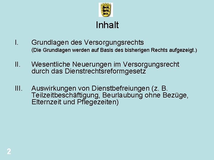 Inhalt I. Grundlagen des Versorgungsrechts (Die Grundlagen werden auf Basis des bisherigen Rechts aufgezeigt.