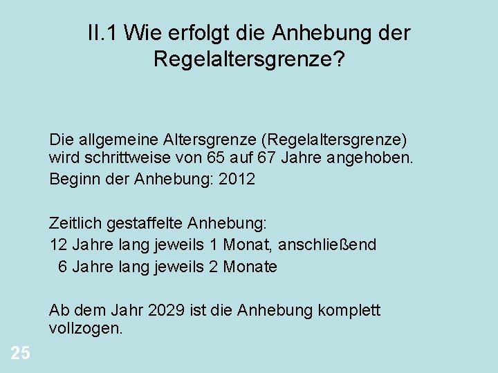 II. 1 Wie erfolgt die Anhebung der Regelaltersgrenze? Die allgemeine Altersgrenze (Regelaltersgrenze) wird schrittweise