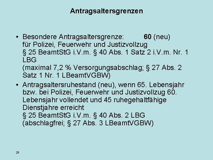 Antragsaltersgrenzen • Besondere Antragsaltersgrenze: 60 (neu) für Polizei, Feuerwehr und Justizvollzug § 25 Beamt.