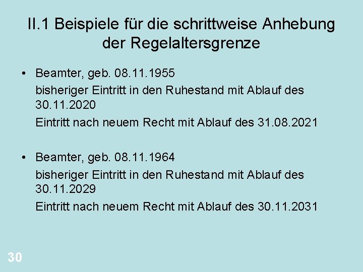 II. 1 Beispiele für die schrittweise Anhebung der Regelaltersgrenze • Beamter, geb. 08. 11.