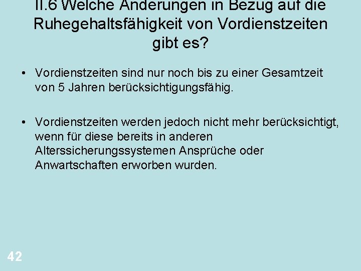 II. 6 Welche Änderungen in Bezug auf die Ruhegehaltsfähigkeit von Vordienstzeiten gibt es? •