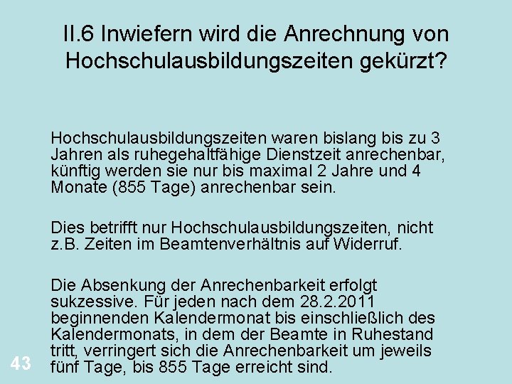 II. 6 Inwiefern wird die Anrechnung von Hochschulausbildungszeiten gekürzt? Hochschulausbildungszeiten waren bislang bis zu