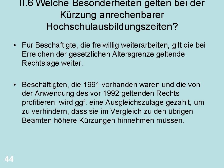 II. 6 Welche Besonderheiten gelten bei der Kürzung anrechenbarer Hochschulausbildungszeiten? • Für Beschäftigte, die