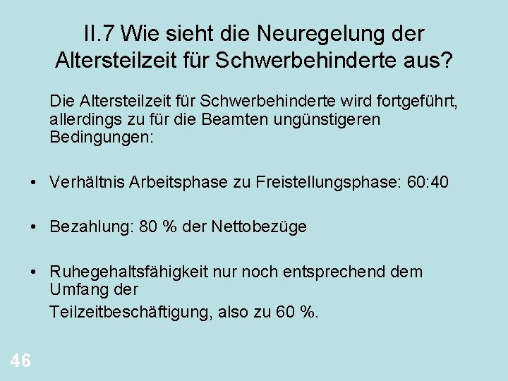 II. 7 Wie sieht die Neuregelung der Altersteilzeit für Schwerbehinderte aus? Die Altersteilzeit für