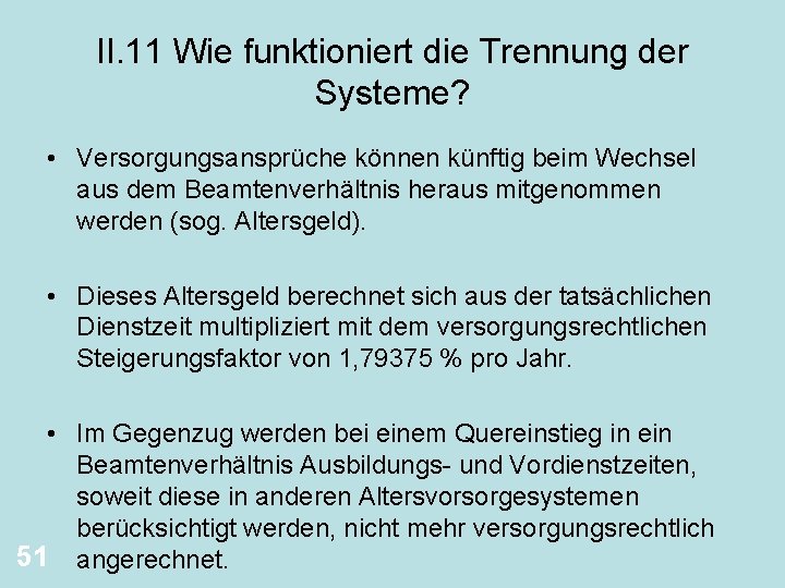 II. 11 Wie funktioniert die Trennung der Systeme? • Versorgungsansprüche können künftig beim Wechsel