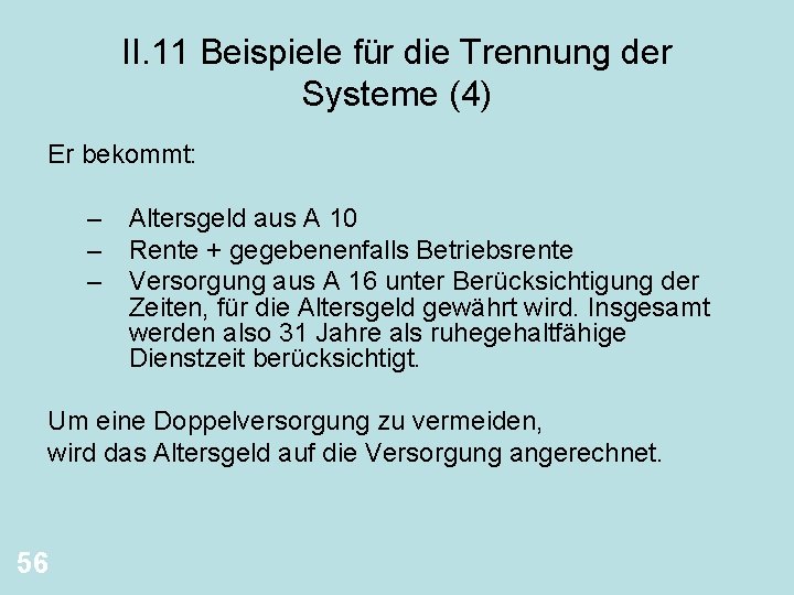 II. 11 Beispiele für die Trennung der Systeme (4) Er bekommt: – Altersgeld aus