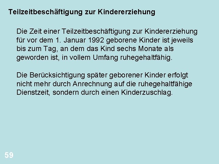 Teilzeitbeschäftigung zur Kindererziehung Die Zeit einer Teilzeitbeschäftigung zur Kindererziehung für vor dem 1. Januar