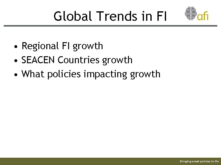 Global Trends in FI • Regional FI growth • SEACEN Countries growth • What