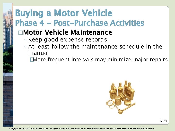 Buying a Motor Vehicle Phase 4 - Post-Purchase Activities �Motor Vehicle Maintenance ◦ Keep