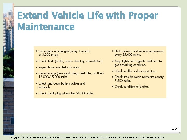 Extend Vehicle Life with Proper Maintenance 6 -29 Copyright © 2016 Mc. Graw-Hill Education.