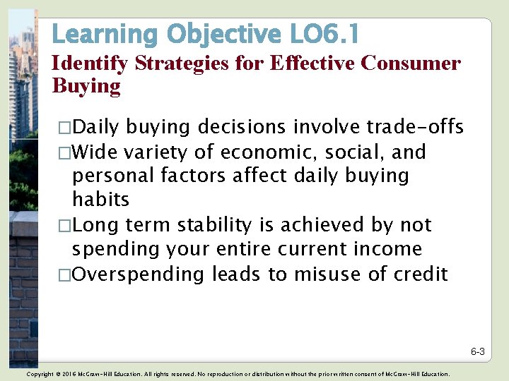 Learning Objective LO 6. 1 Identify Strategies for Effective Consumer Buying �Daily buying decisions