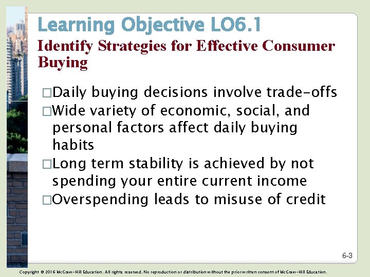 Learning Objective LO 6. 1 Identify Strategies for Effective Consumer Buying �Daily buying decisions