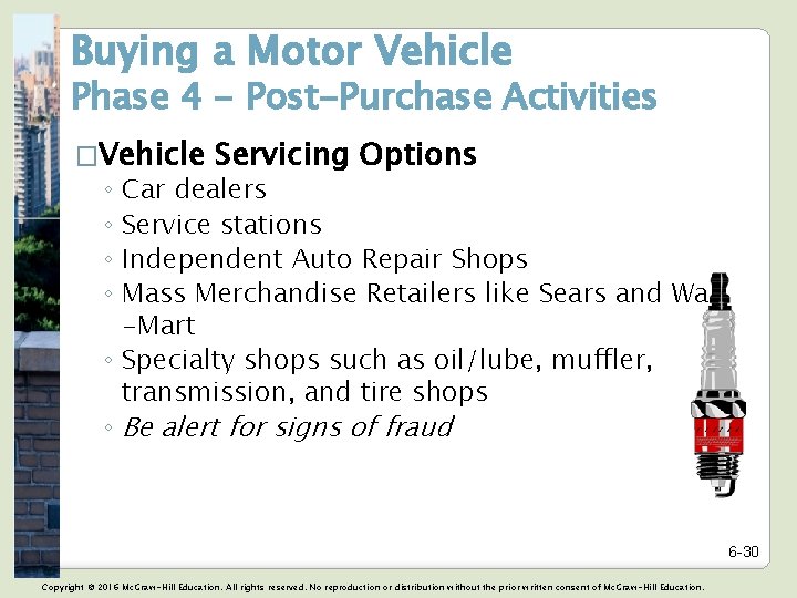 Buying a Motor Vehicle Phase 4 - Post-Purchase Activities �Vehicle Servicing Options ◦ Car