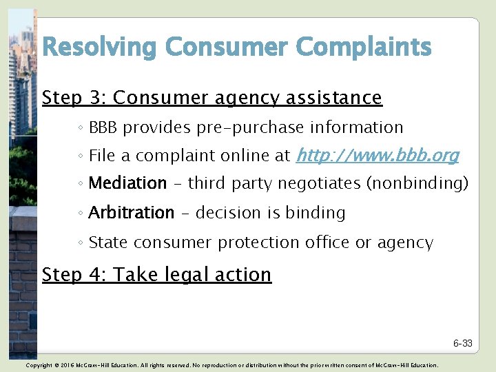 Resolving Consumer Complaints Step 3: Consumer agency assistance ◦ BBB provides pre-purchase information ◦