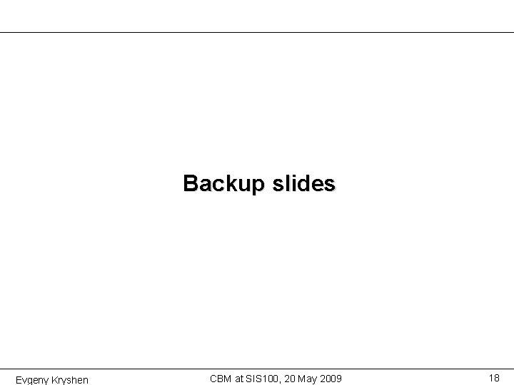 Backup slides Evgeny Kryshen CBM at SIS 100, 20 May 2009 18 