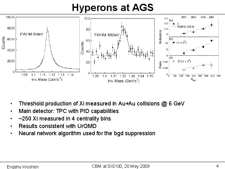 Hyperons at AGS • • • Threshold production of Xi measured in Au+Au collisions