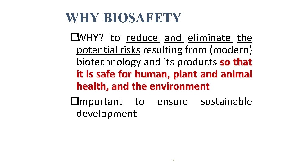 WHY BIOSAFETY �WHY? to reduce and eliminate the potential risks resulting from (modern) biotechnology