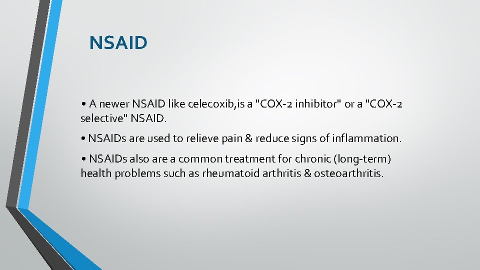 NSAID • A newer NSAID like celecoxib, is a "COX-2 inhibitor" or a "COX-2