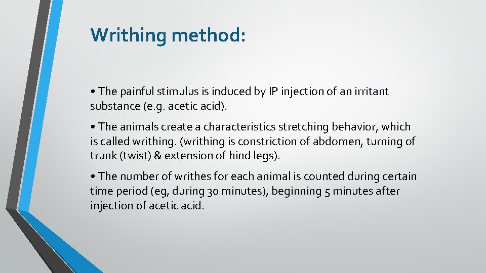 Writhing method: • The painful stimulus is induced by IP injection of an irritant