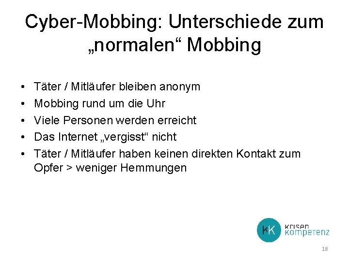 Cyber-Mobbing: Unterschiede zum „normalen“ Mobbing • • • Täter / Mitläufer bleiben anonym Mobbing