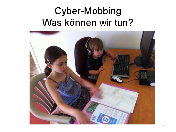 Cyber-Mobbing Was können wir tun? 28 