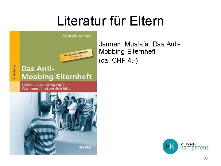 Literatur für Eltern Jannan, Mustafa. Das Anti. Mobbing-Elternheft (ca. CHF 4. -) 30 