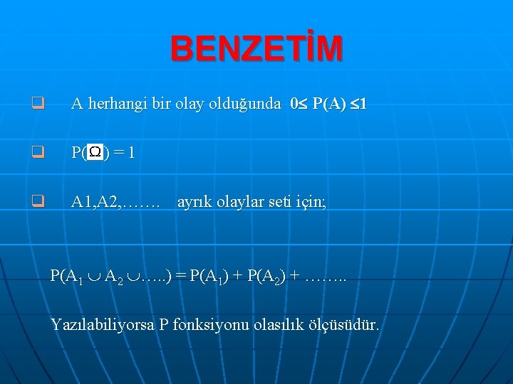 BENZETİM q A herhangi bir olay olduğunda 0 P(A) 1 q P( ) =