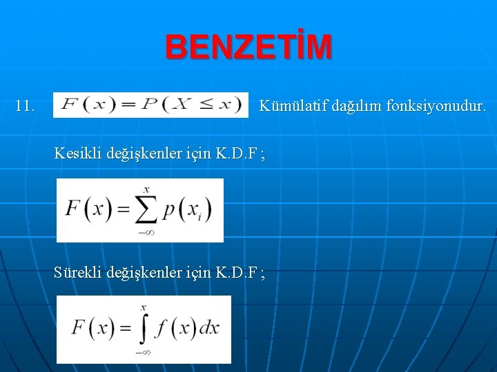 BENZETİM 11. Kümülatif dağılım fonksiyonudur. Kesikli değişkenler için K. D. F ; Sürekli değişkenler