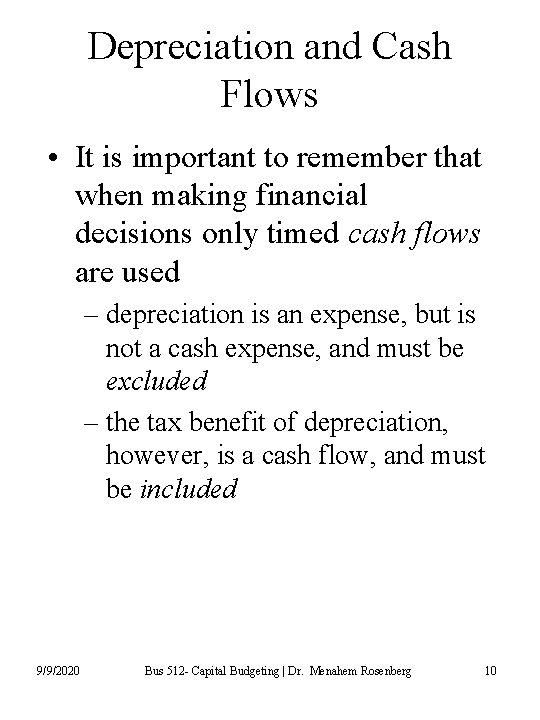 Depreciation and Cash Flows • It is important to remember that when making financial