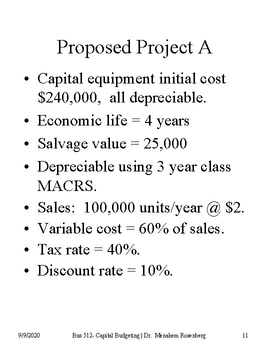 Proposed Project A • Capital equipment initial cost $240, 000, all depreciable. • Economic