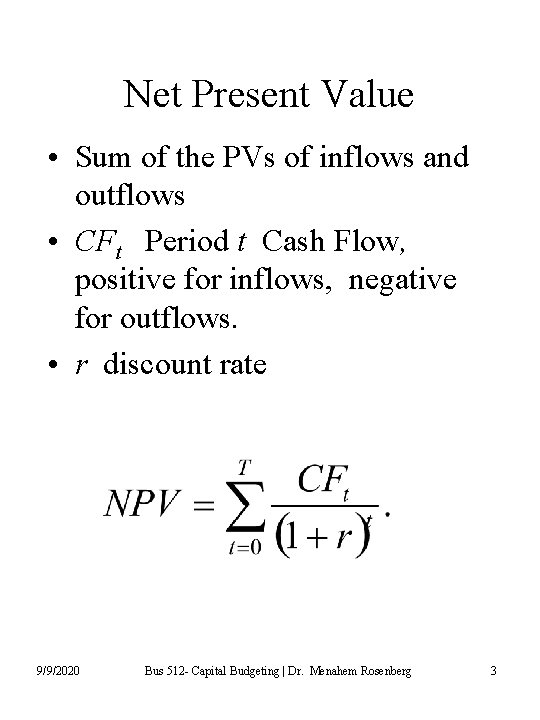 Net Present Value • Sum of the PVs of inflows and outflows • CFt