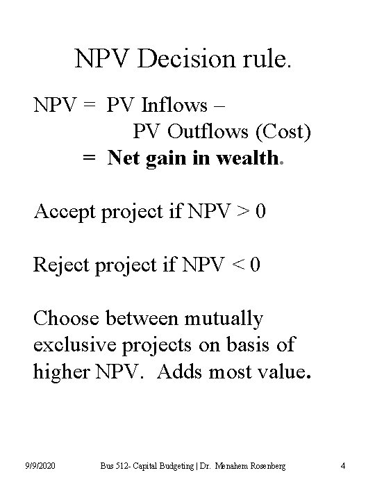 NPV Decision rule. NPV = PV Inflows – PV Outflows (Cost) = Net gain