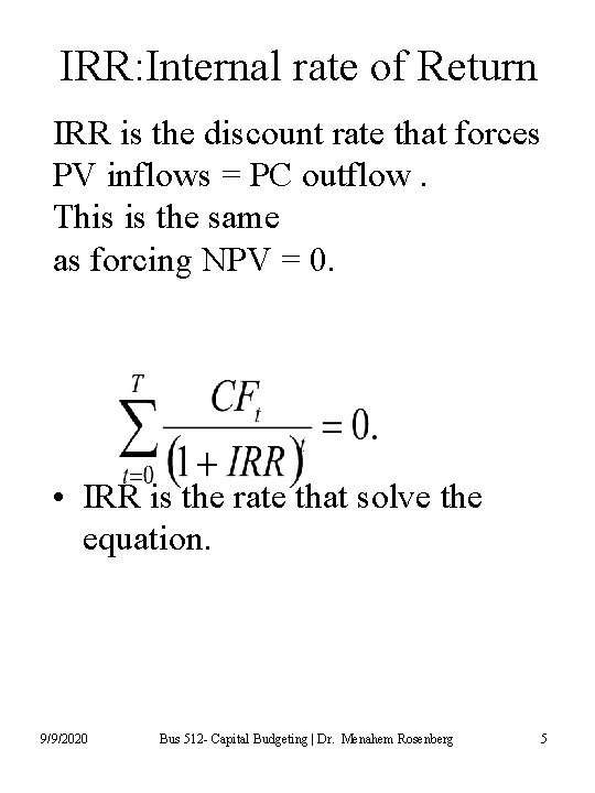 IRR: Internal rate of Return IRR is the discount rate that forces PV inflows