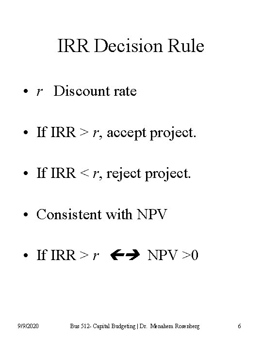 IRR Decision Rule • r Discount rate • If IRR > r, accept project.