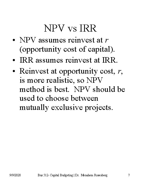 NPV vs IRR • NPV assumes reinvest at r (opportunity cost of capital). •
