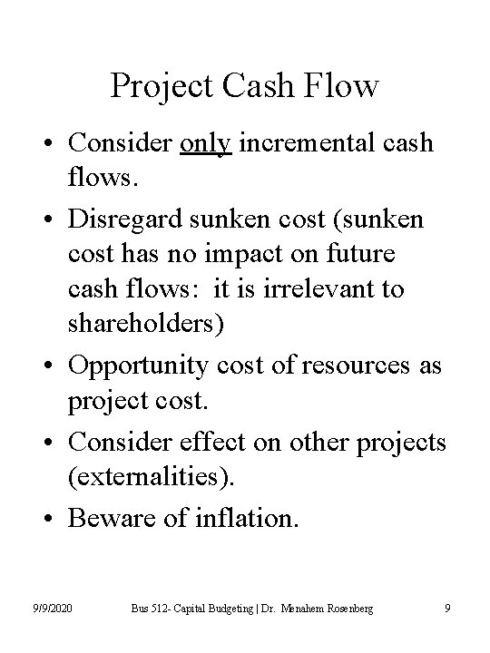 Project Cash Flow • Consider only incremental cash flows. • Disregard sunken cost (sunken