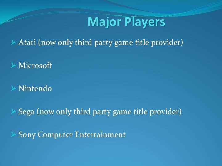 Major Players Ø Atari (now only third party game title provider) Ø Microsoft Ø