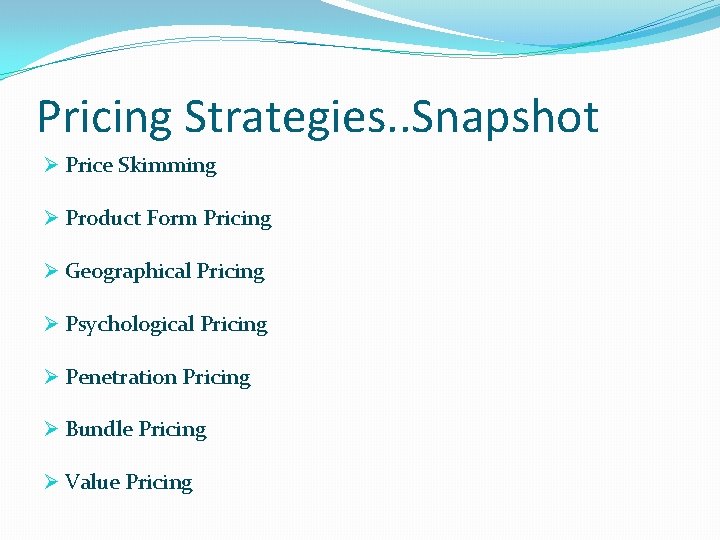 Pricing Strategies. . Snapshot Ø Price Skimming Ø Product Form Pricing Ø Geographical Pricing