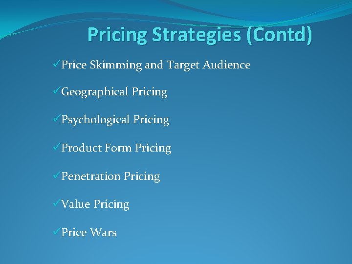 Pricing Strategies (Contd) üPrice Skimming and Target Audience üGeographical Pricing üPsychological Pricing üProduct Form