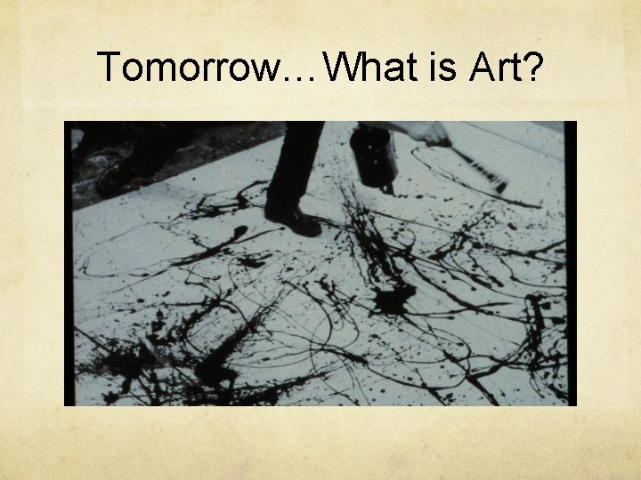 Tomorrow…What is Art? 