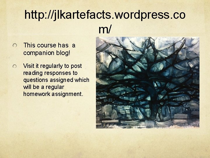 http: //jlkartefacts. wordpress. co m/ This course has a companion blog! Visit it regularly