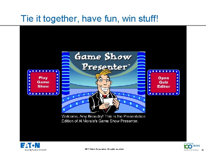 Tie it together, have fun, win stuff! 2011 Eaton Corporation. All rights reserved. 52