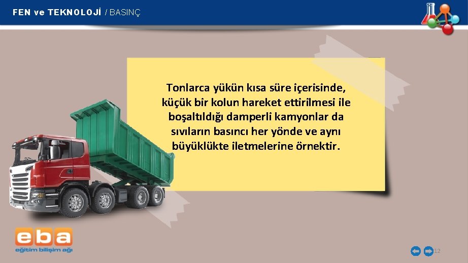 FEN ve TEKNOLOJİ / BASINÇ Tonlarca yükün kısa süre içerisinde, küçük bir kolun hareket