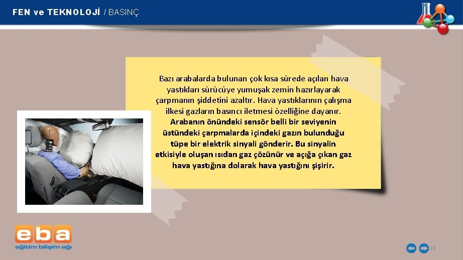 FEN ve TEKNOLOJİ / BASINÇ Bazı arabalarda bulunan çok kısa sürede açılan hava yastıkları