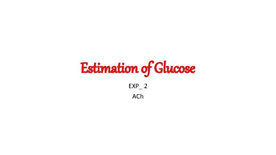 Estimation of Glucose EXP_ 2 ACh 