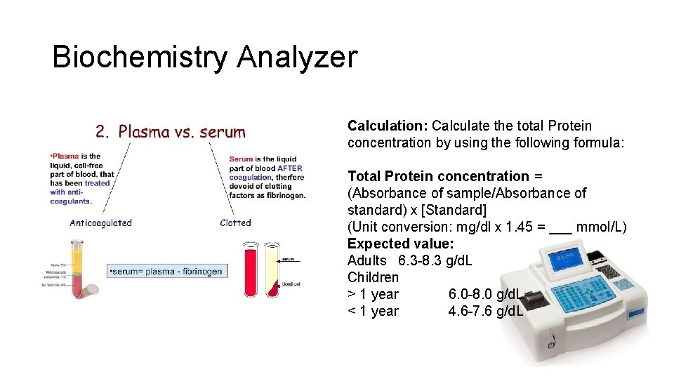 Biochemistry Analyzer Calculation: Calculate the total Protein concentration by using the following formula: Total